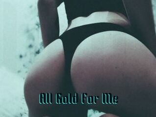 All_Gold_For_Me