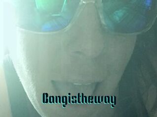 Bangistheway