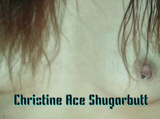 Christine_Ace_Shugarbutt