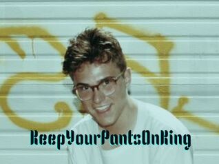KeepYourPantsOnKing