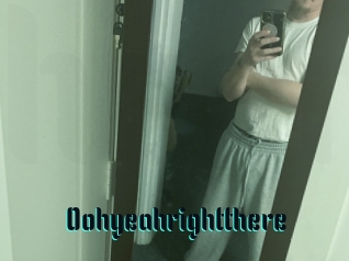Oohyeahrightthere