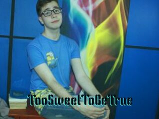 TooSweetToBeTrue