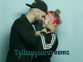 Tellmeyourdreams