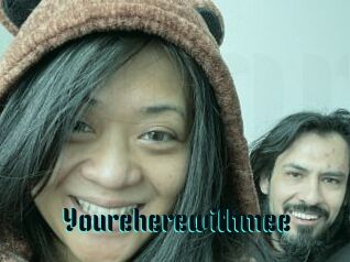Youreherewithmee