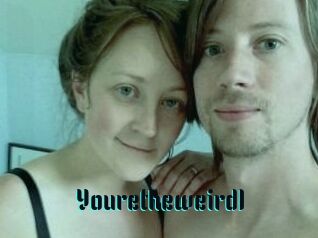 Youretheweird1
