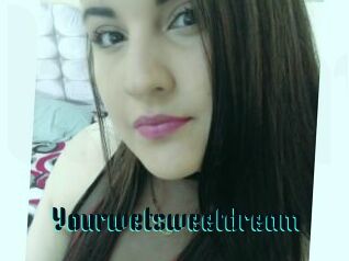 Yourwetsweetdream